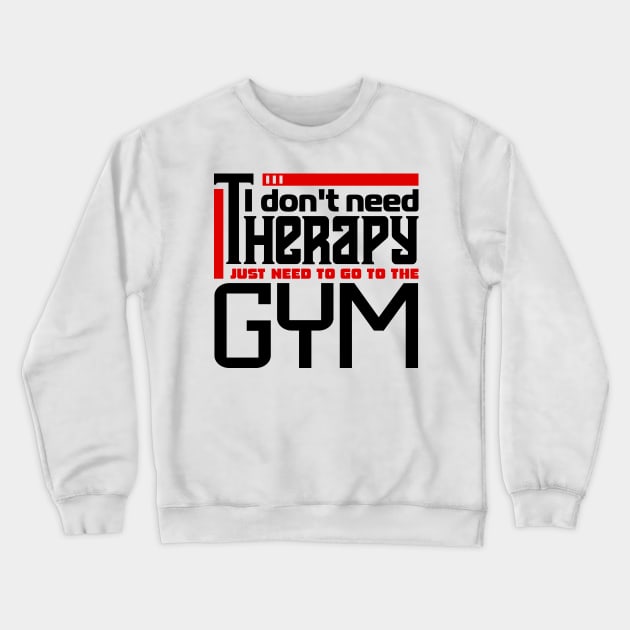 I don't need therapy, I just need to go to the gym Crewneck Sweatshirt by colorsplash